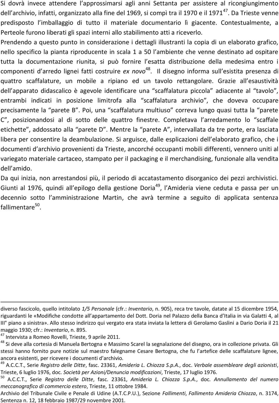 Prendendo a questo punto in considerazione i dettagli illustranti la copia di un elaborato grafico, nello specifico la pianta riproducente in scala 1 a 50 l ambiente che venne destinato ad ospitare