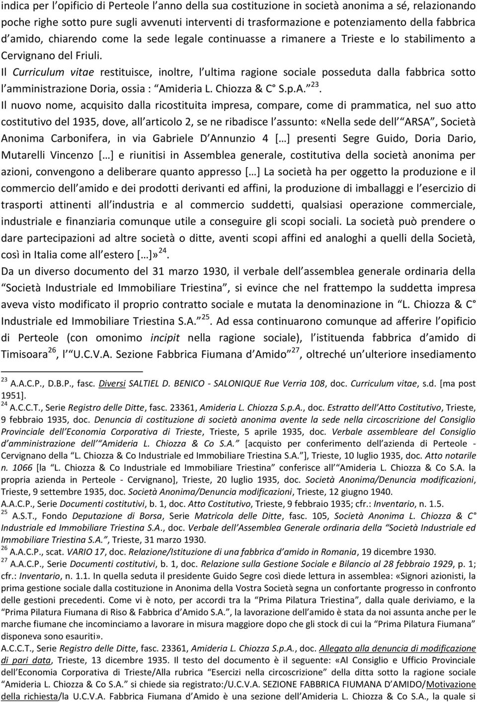 Il Curriculum vitae restituisce, inoltre, l ultima ragione sociale posseduta dalla fabbrica sotto l amministrazione Doria, ossia : Amideria L. Chiozza & C S.p.A. 23.