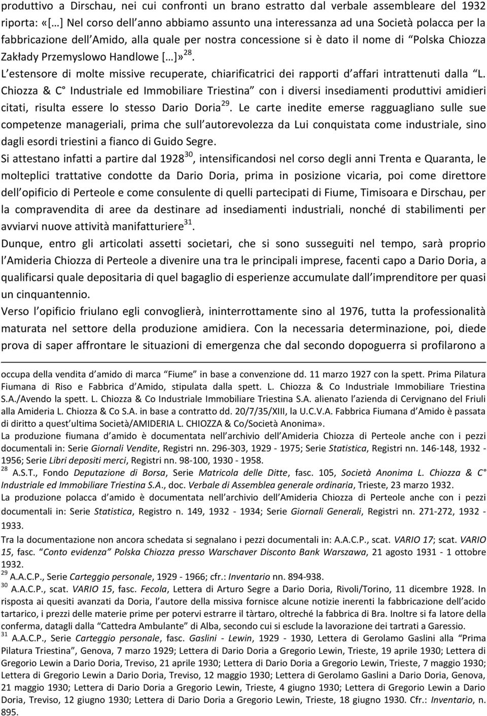 L estensore di molte missive recuperate, chiarificatrici dei rapporti d affari intrattenuti dalla L.