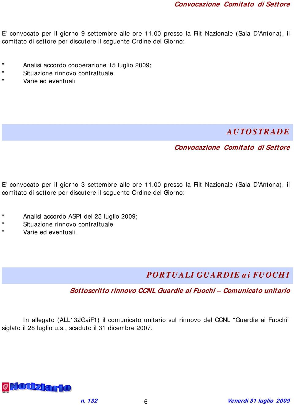 Varie ed eventuali AUTOSTRADE Convocazione Comitato di Settore E' convocato per il giorno 3 settembre alle ore 11.