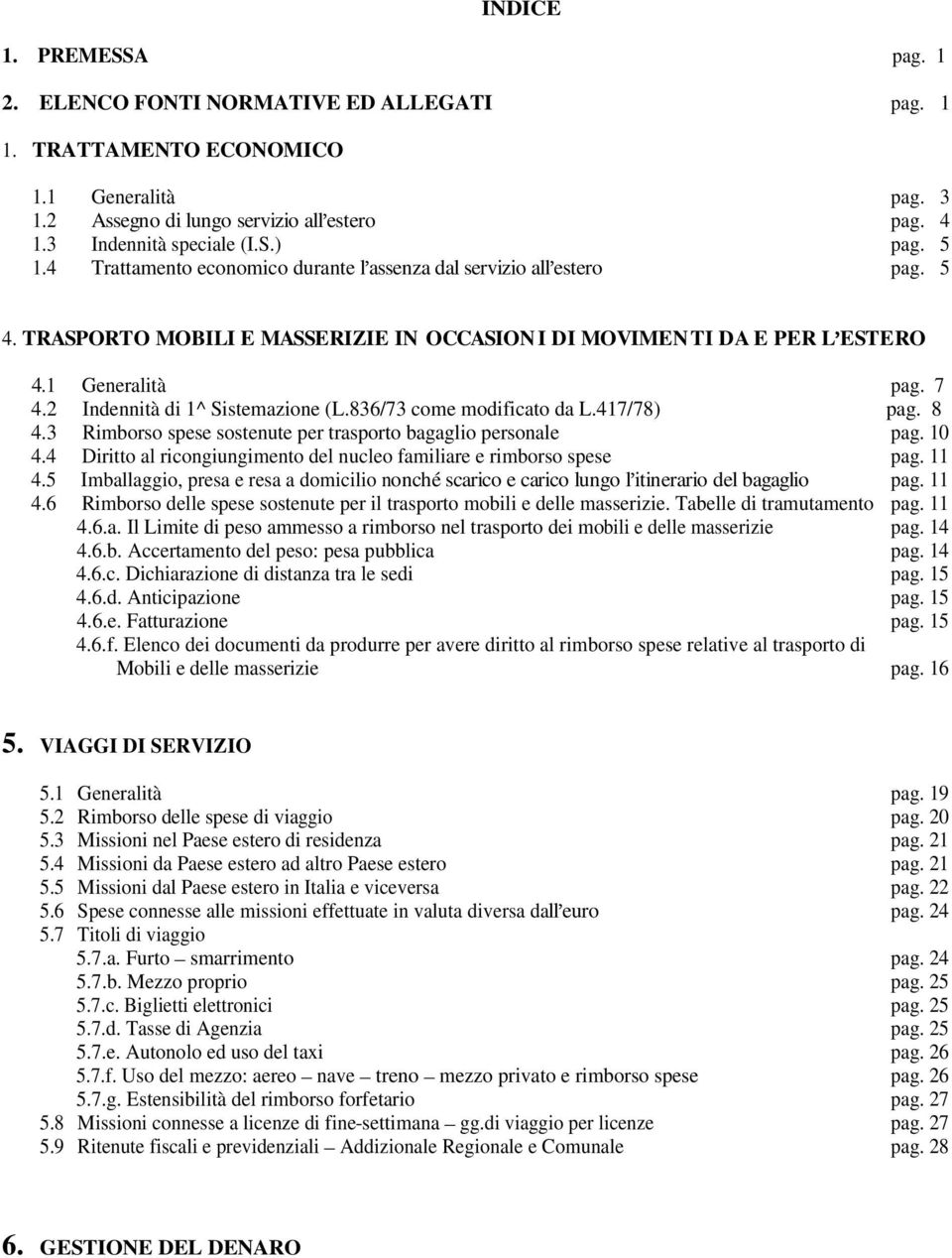 2 Indennità di 1^ Sistemazione (L.836/73 come modificato da L.417/78) pag. 8 4.3 Rimborso spese sostenute per trasporto bagaglio personale pag. 10 4.