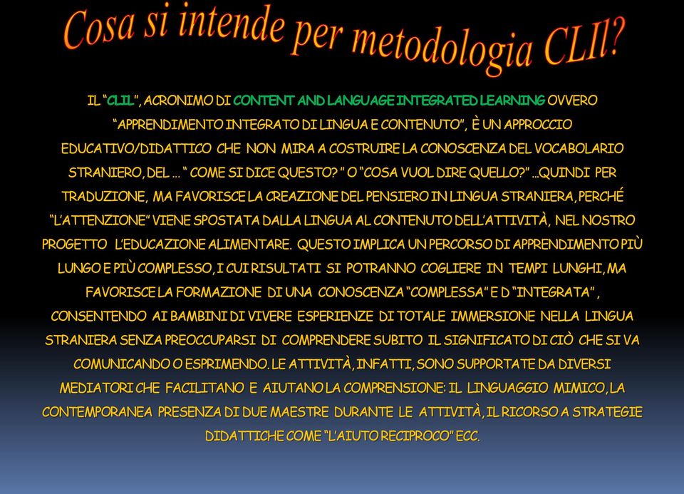 ...QUINDI PER TRADUZIONE, MA FAVORISCE LA CREAZIONE DEL PENSIERO IN LINGUA STRANIERA, PERCHÉ L ATTENZIONE VIENE SPOSTATA DALLA LINGUA AL CONTENUTO DELL ATTIVITÀ, NEL NOSTRO PROGETTO L EDUCAZIONE