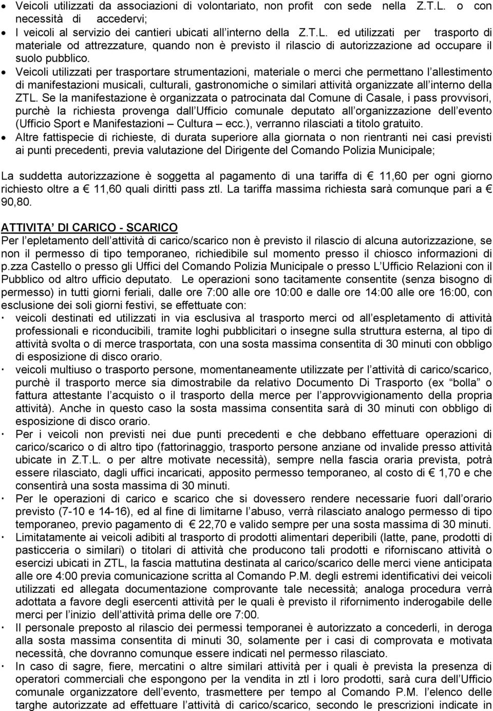 ed utilizzati per trasporto di materiale od attrezzature, quando non è previsto il rilascio di autorizzazione ad occupare il suolo pubblico.