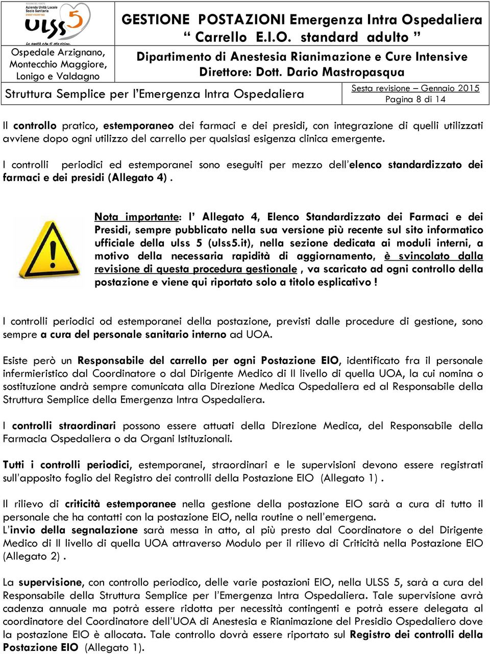 Nota importante: l Allegato 4, Elenco Standardizzato dei Farmaci e dei Presidi, sempre pubblicato nella sua versione più recente sul sito informatico ufficiale della ulss 5 (ulss5.