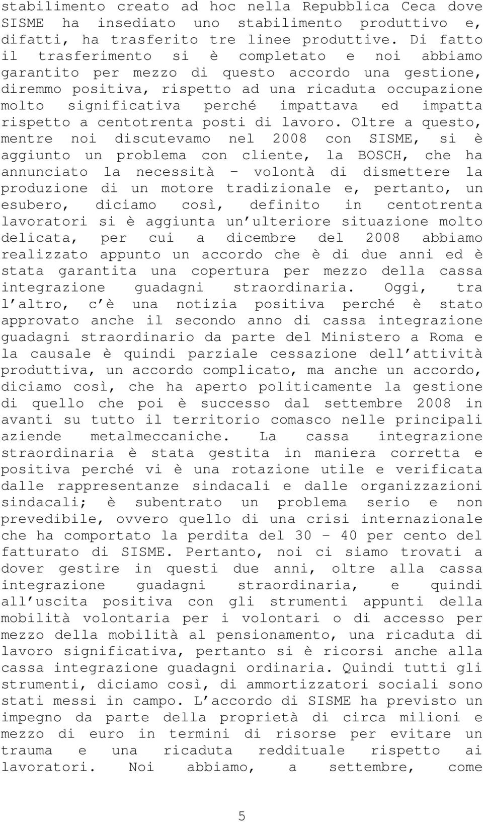 ed impatta rispetto a centotrenta posti di lavoro.