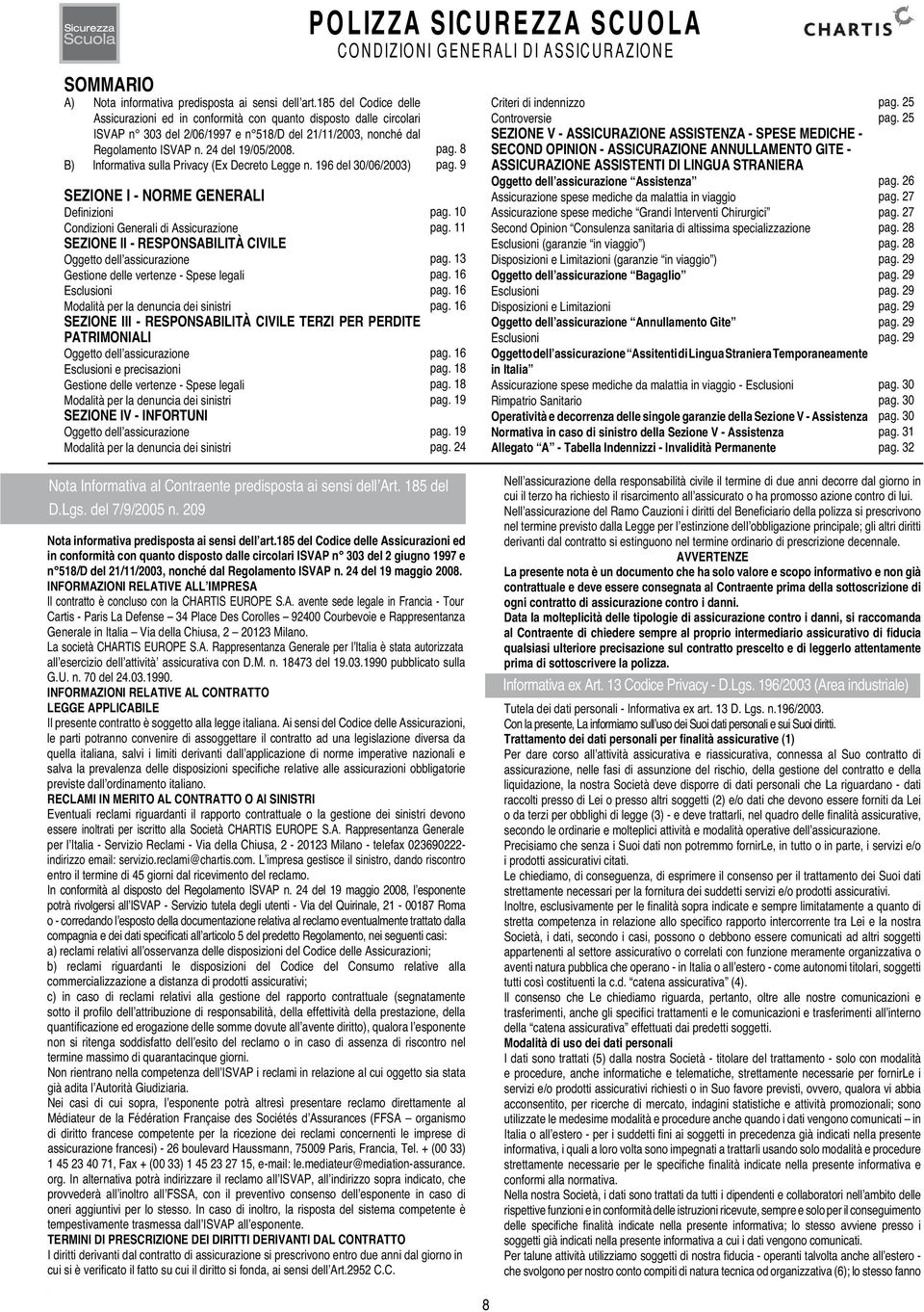 8 B) Informativa sulla Privacy (Ex Decreto Legge n. 196 del 30/06/2003) pag. 9 SEZIONE I - NORME GENERALI Definizioni pag. 10 Condizioni Generali di Assicurazione pag.