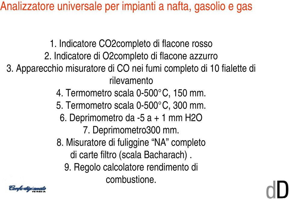 Apparecchio misuratore di CO nei fumi completo di 10 fialette di rilevamento 4. Termometro scala 0-500 C, 150 mm. 5.