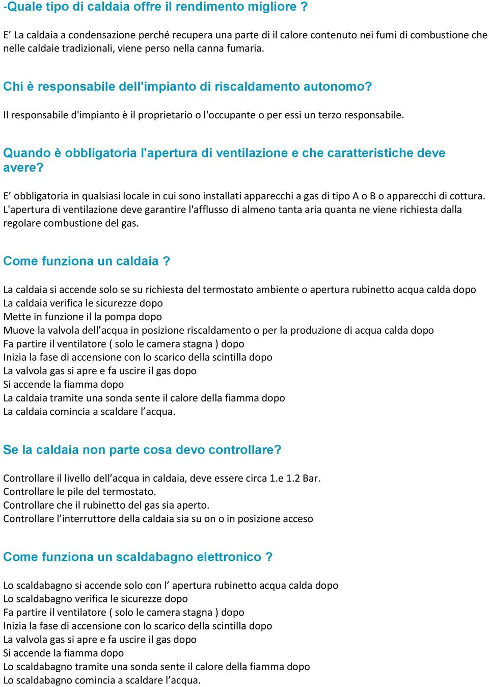 Chi è responsabile dell'impianto di riscaldamento autonomo? Il responsabile d'impianto è il proprietario o l'occupante o per essi un terzo responsabile.