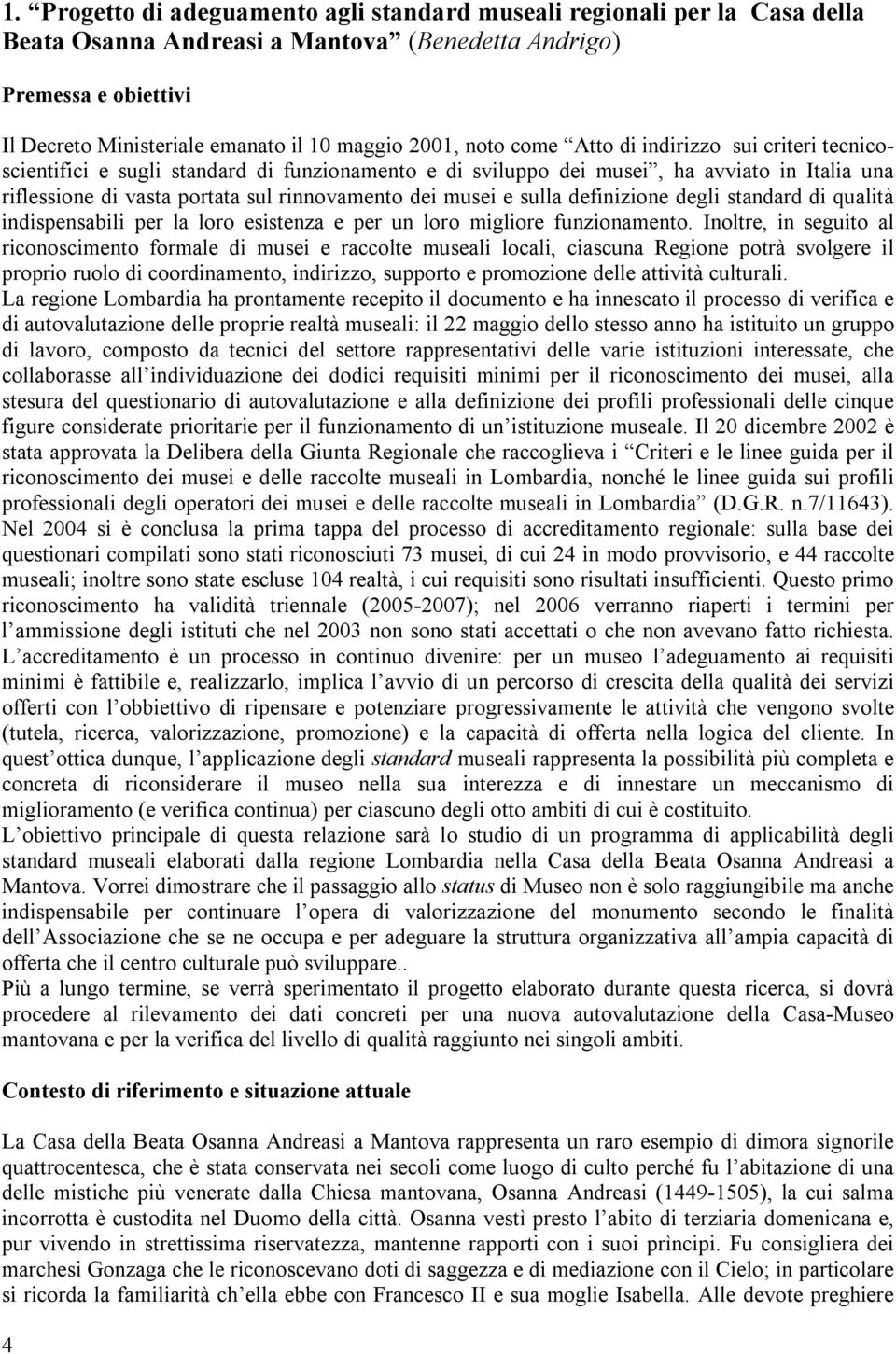 musei e sulla definizione degli standard di qualità indispensabili per la loro esistenza e per un loro migliore funzionamento.