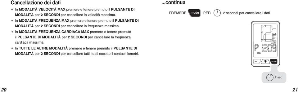 In MODALITÀ FREQUENZA CARDIACA MAX premere e tenere premuto il PULSANTE DI MODALITÀ per 2 SECONDI per cancellare la frequenza cardiaca massima.