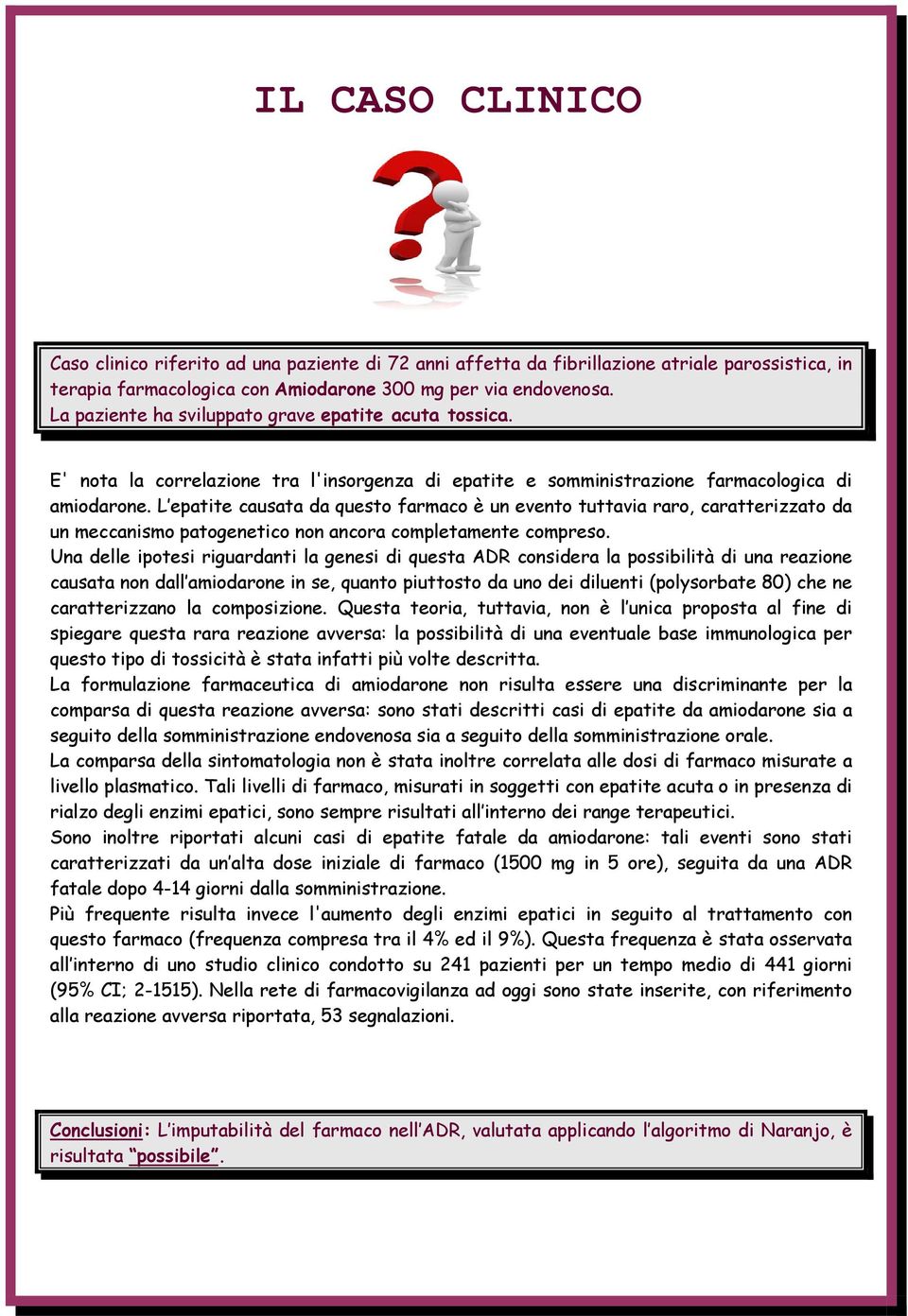 L epatite causata da questo farmaco è un evento tuttavia raro, caratterizzato da un meccanismo patogenetico non ancora completamente compreso.