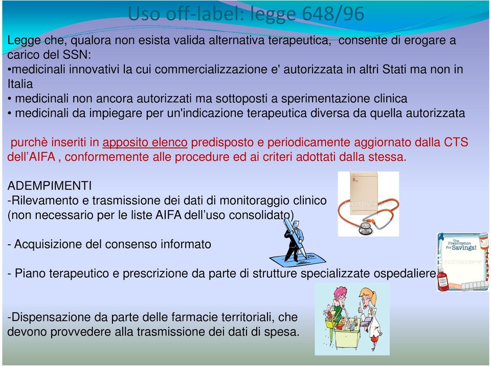 inseriti in apposito elenco predisposto e periodicamente aggiornato dalla CTS dell AIFA, conformemente alle procedure ed ai criteri adottati dalla stessa.