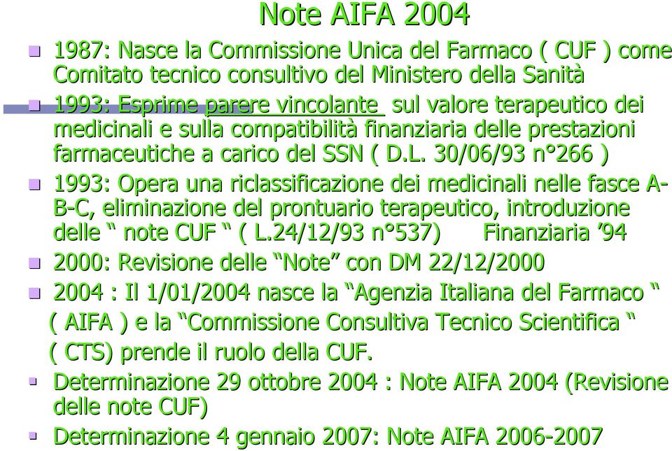 30/06/93 n 266 ) 1993: Opera una riclassificazione dei medicinali nelle fasce A- B-C, eliminazione del prontuario terapeutico, introduzione delle note CUF ( L.