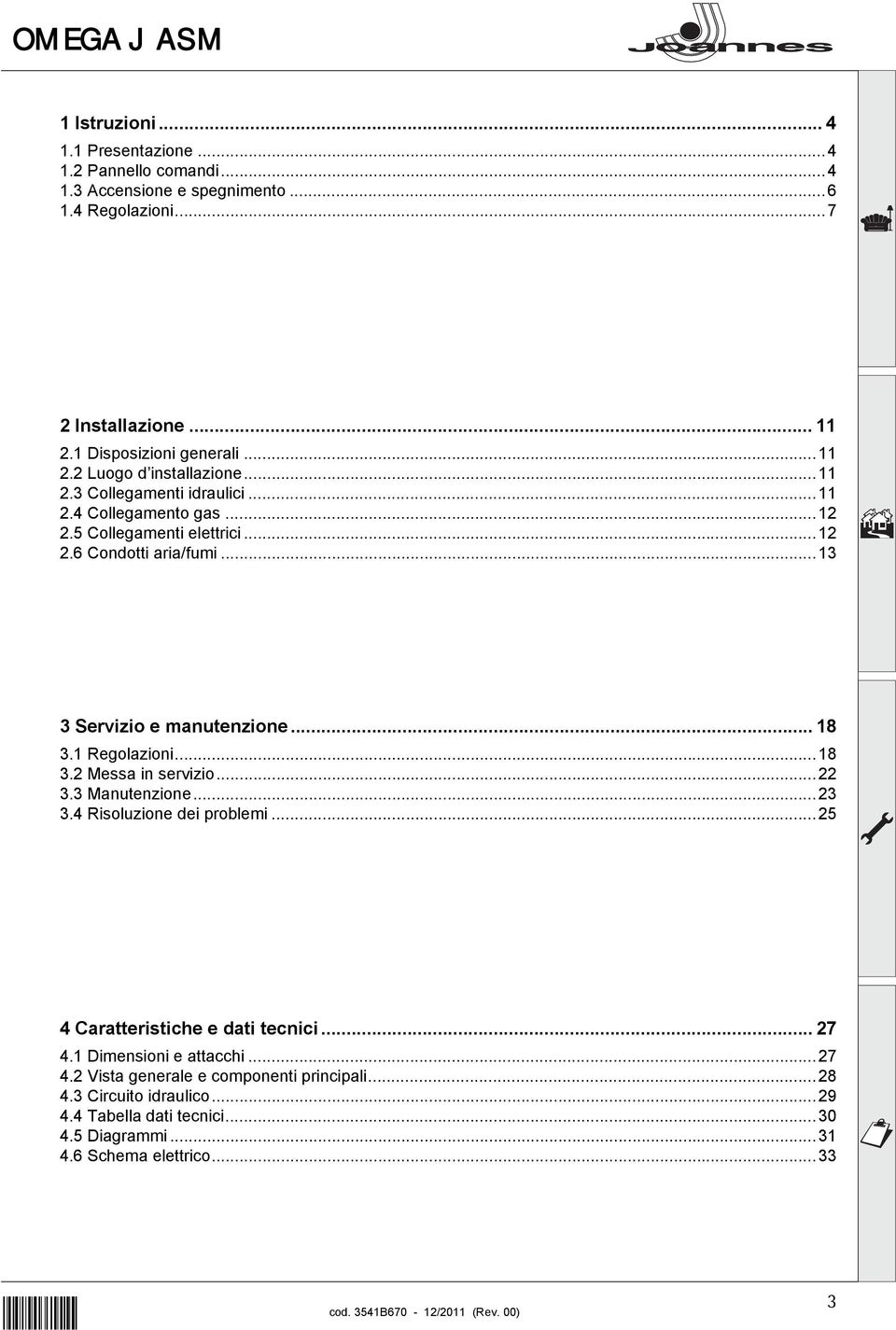 ..18 3.2 Messa in servizio...22 3.3 Manutenzione...23 3.4 Risoluzione dei problemi...25 4 Caratteristiche e dati tecnici... 27 4.1 Dimensioni e attacchi...27 4.2 Vista generale e componenti principali.