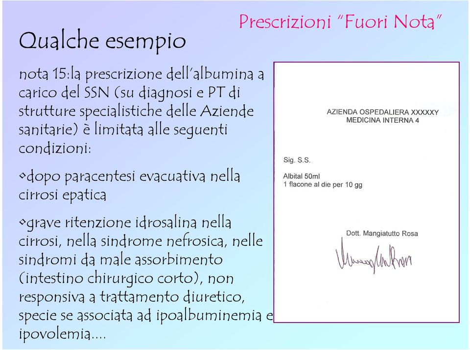 cirrosi epatica grave ritenzione idrosalina nella cirrosi, nella sindrome nefrosica, nelle sindromi da male assorbimento