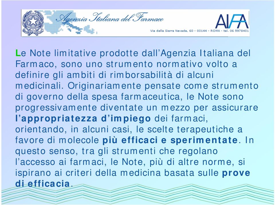 Originariamente pensate come strumento di governo della spesa farmaceutica, le Note sono progressivamente diventate un mezzo per assicurare l