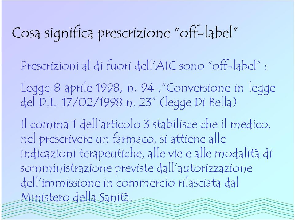 23 (legge Di Bella) Il comma 1 dell articolo 3 stabilisce che il medico, nel prescrivere un farmaco, si attiene