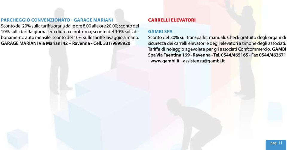 GARAGE MARIANI Via Mariani 42 Ravenna - Cell. 331/9898920 CARRELLI ELEVATORI Gambi Spa Sconto del 30% sui transpallet manuali.