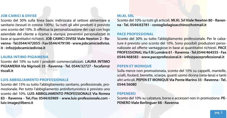 JOB CAMICI DIVISE Viale Newton 2 - Ravenna - Tel.0544/472055 - Fax 0544/479190 - www.jobcamiciedivise. it - info@jobcamiciedivise.