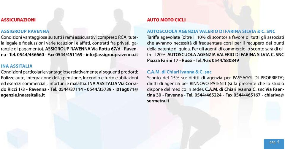 it Ina Assitalia Condizioni particolari e vantaggiose relativamente ai seguenti prodotti: Polizze auto, Integrazione della pensione, Incendio e furto e abitazioni ed esercizi commerciali, Infortuni e