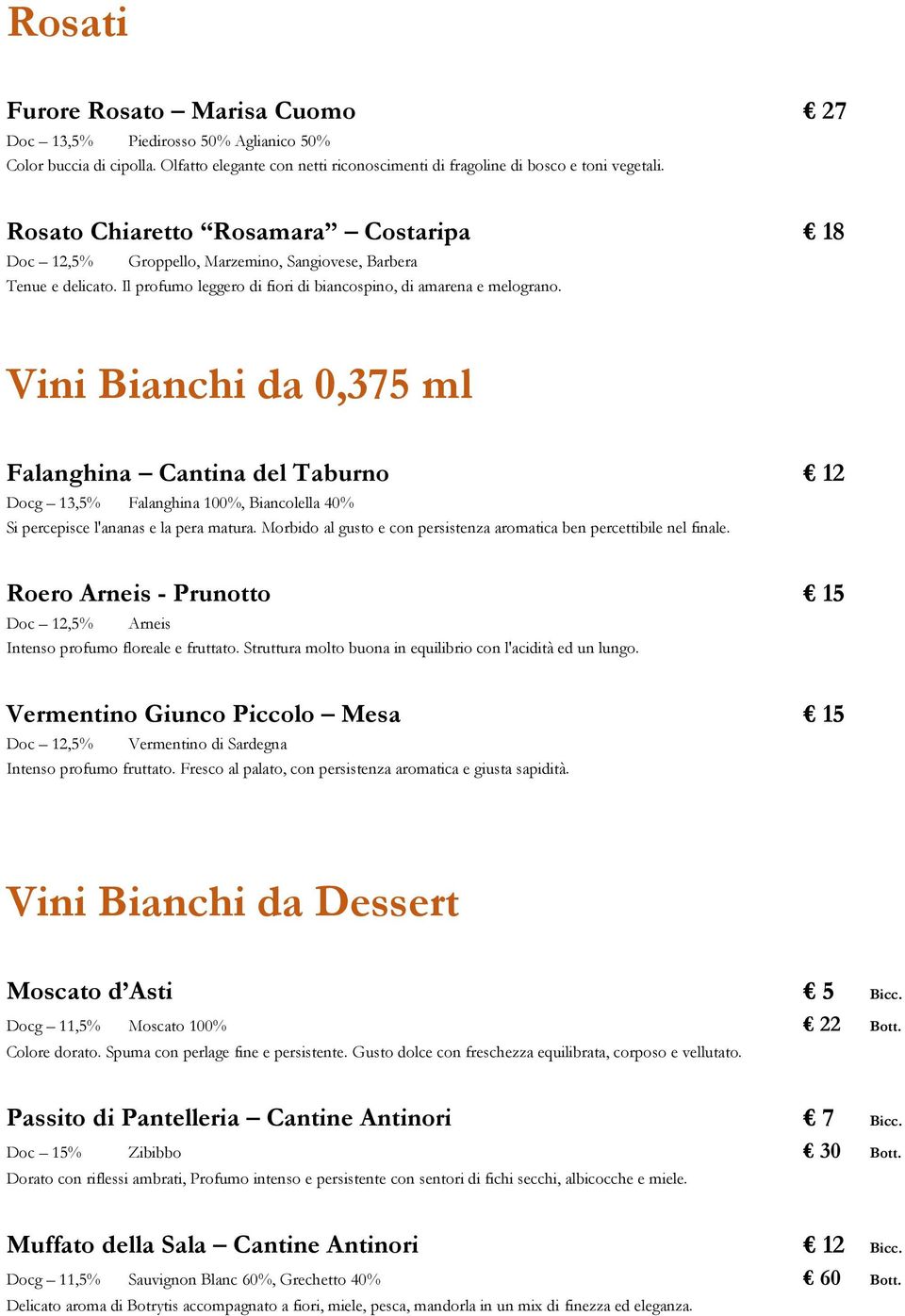Vini Bianchi da 0,375 ml Falanghina Cantina del Taburno 12 Docg 13,5% Falanghina 100%, Biancolella 40% Si percepisce l'ananas e la pera matura.