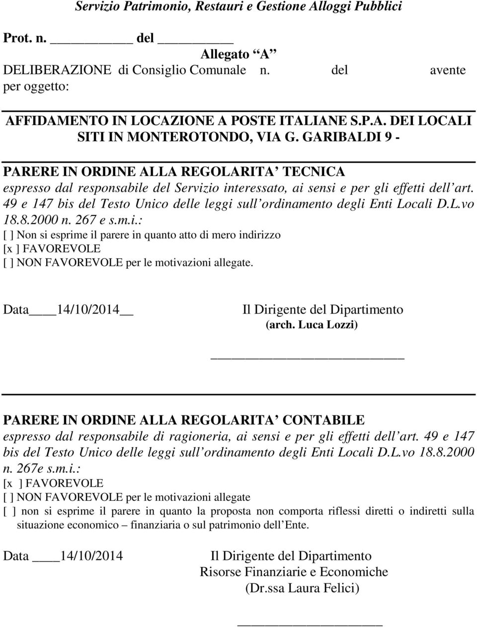 49 e 147 bis del Testo Unico delle leggi sull ordinamento degli Enti Locali D.L.vo 18.8.2000 n. 267 e s.m.i.: [ ] Non si esprime il parere in quanto atto di mero indirizzo [x ] FAVOREVOLE [ ] NON FAVOREVOLE per le motivazioni allegate.