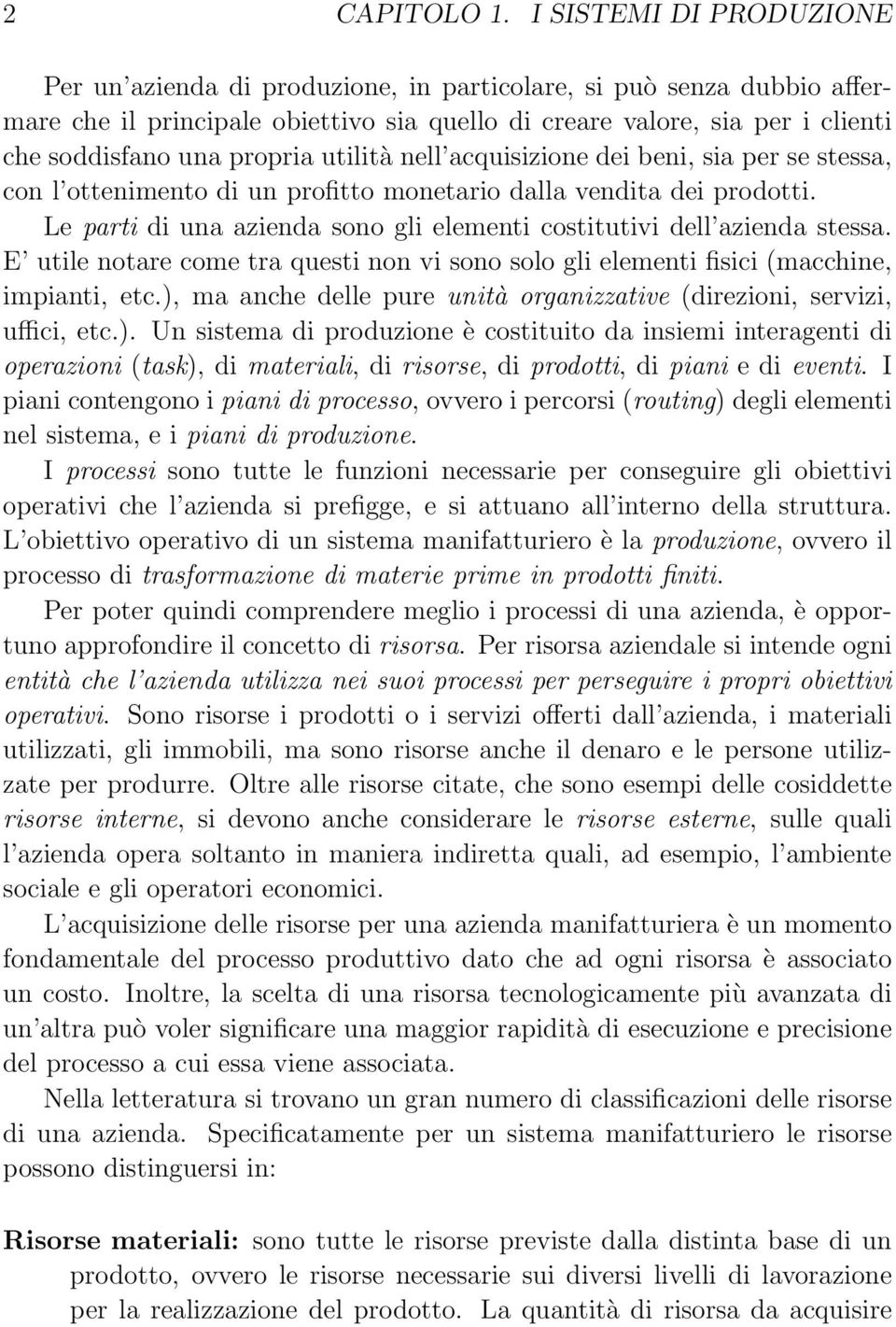 propria utilità nell acquisizione dei beni, sia per se stessa, con l ottenimento di un profitto monetario dalla vendita dei prodotti.