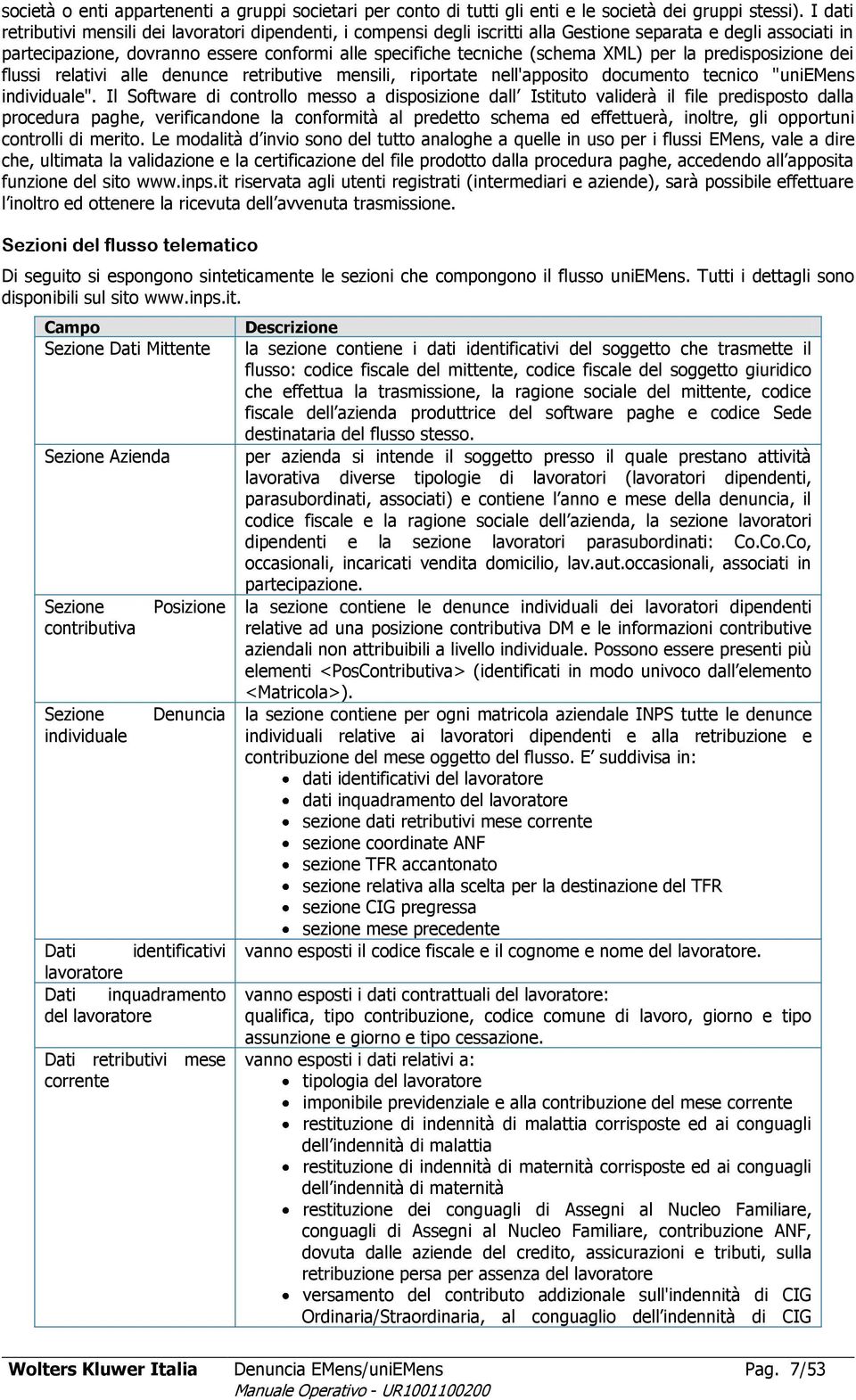 XML) per la predisposizione dei flussi relativi alle denunce retributive mensili, riportate nell'apposito documento tecnico "uniemens individuale".