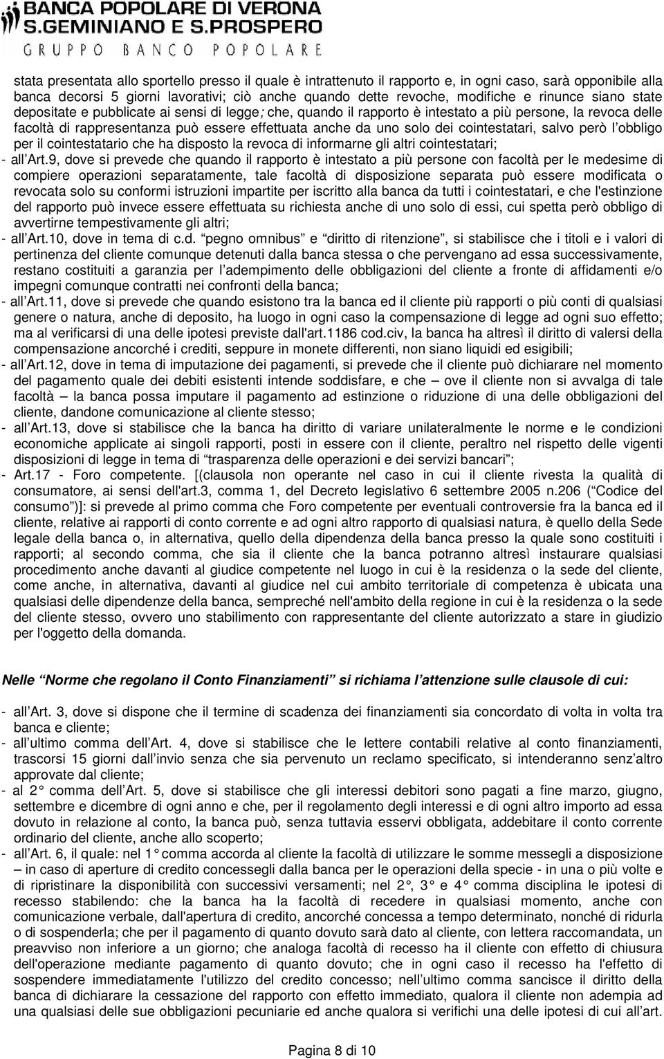 cointestatari, salvo però l obbligo per il cointestatario che ha disposto la revoca di informarne gli altri cointestatari; - all Art.