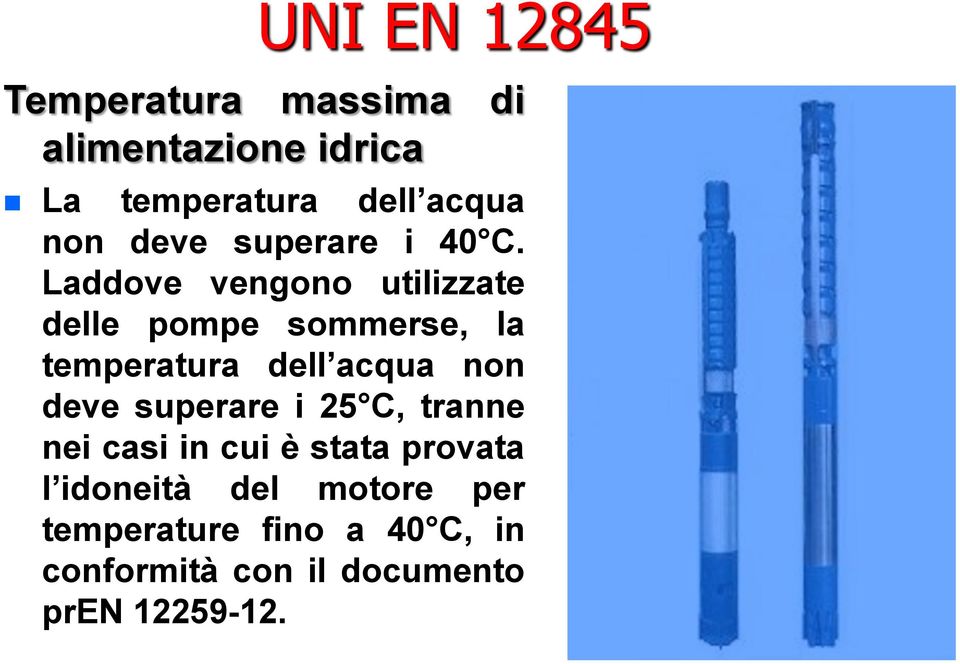 Laddove vengono utilizzate delle pompe sommerse, la temperatura dell acqua non deve