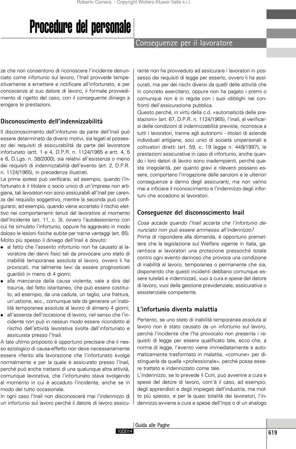 Disconoscimento dell indennizzabilità Il disconoscimento dell infortunio da parte dell Inail può essere determinato da diversi motivi, sia legati al possesso dei requisiti di assicurabilità da parte