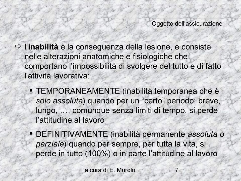 assoluta) quando per un certo periodo: breve, lungo,, comunque senza limiti di tempo, si perde l attitudine al lavoro DEFINITIVAMENTE