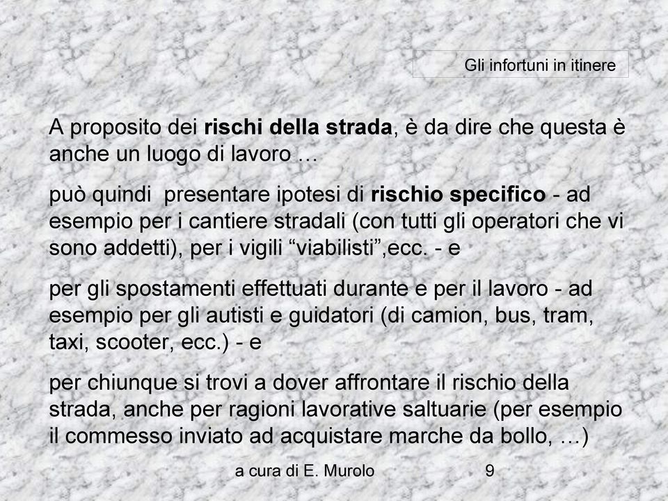 - e per gli spostamenti effettuati durante e per il lavoro - ad esempio per gli autisti e guidatori (di camion, bus, tram, taxi, scooter, ecc.