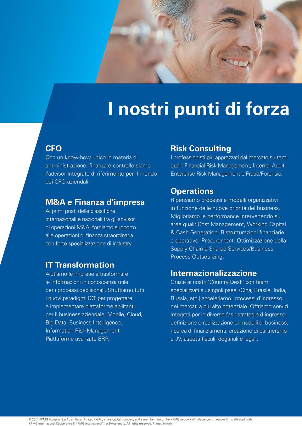 specializzazione di industry. IT Transformation Aiutiamo le imprese a trasformare le informazioni in conoscenza utile per i processi decisionali.