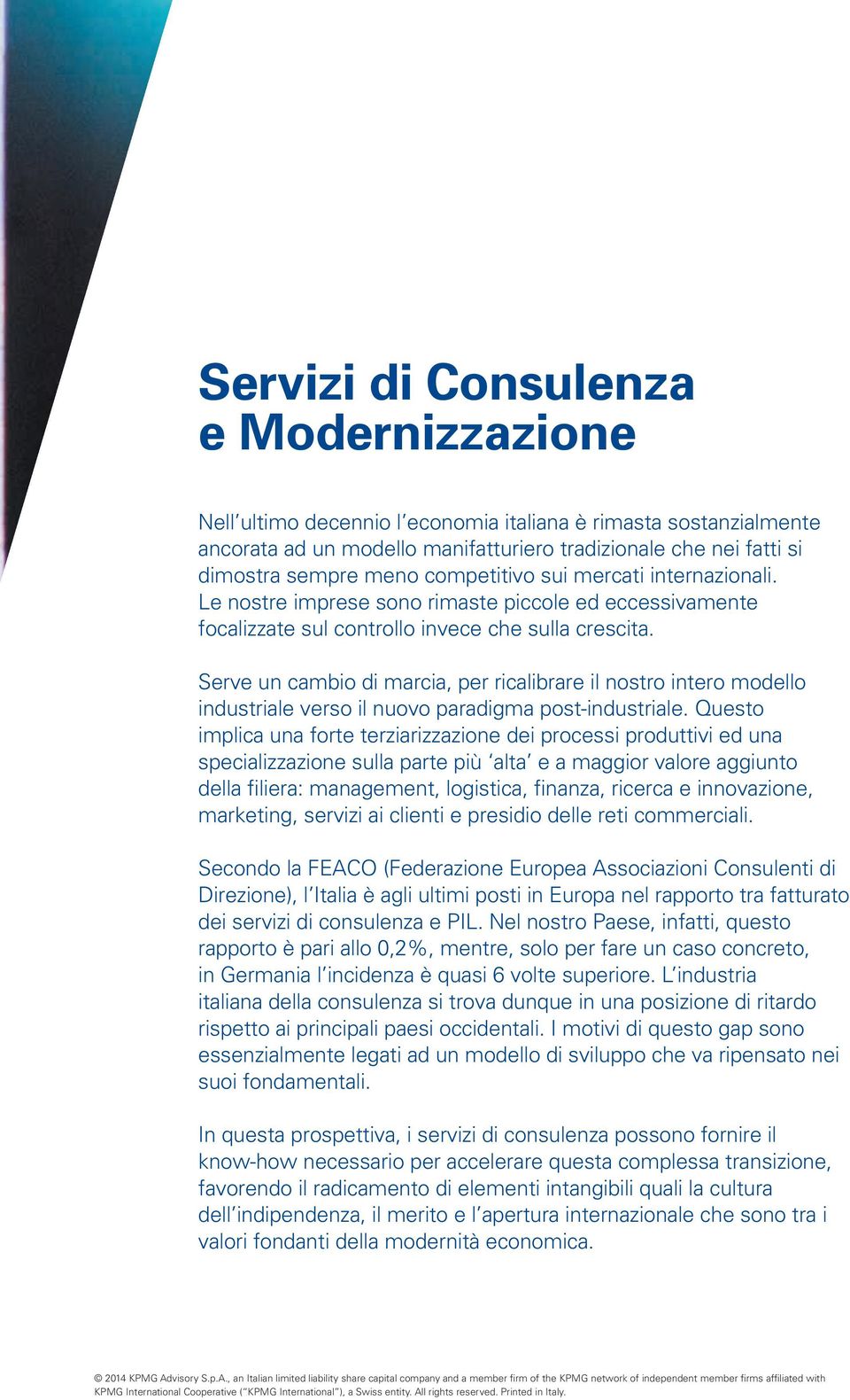 Serve un cambio di marcia, per ricalibrare il nostro intero modello industriale verso il nuovo paradigma post-industriale.