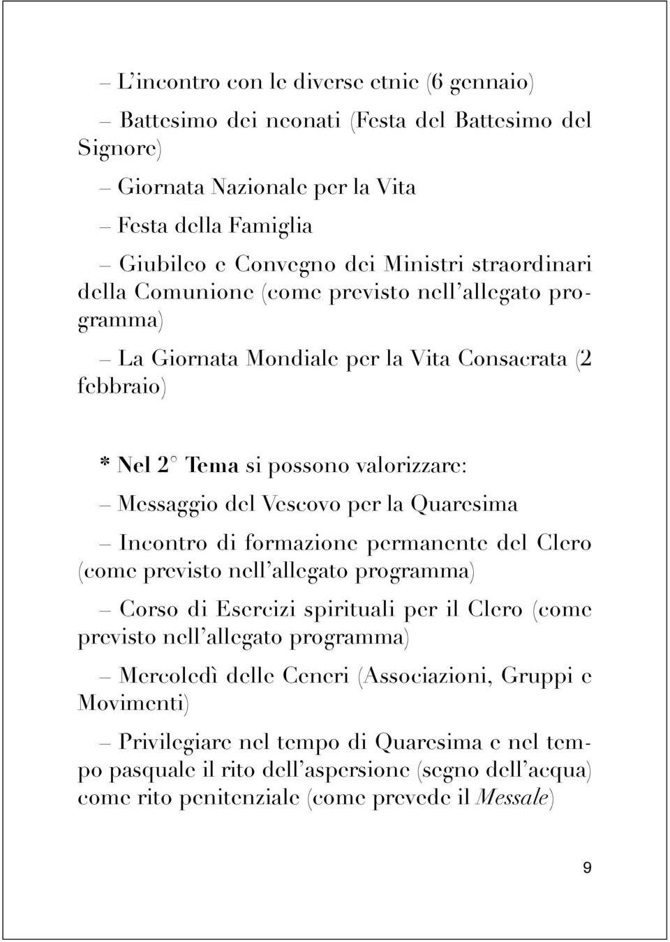 la Quaresima Incontro di formazione permanente del Clero (come previsto nell allegato programma) Corso di Esercizi spirituali per il Clero (come previsto nell allegato programma) Mercoledì