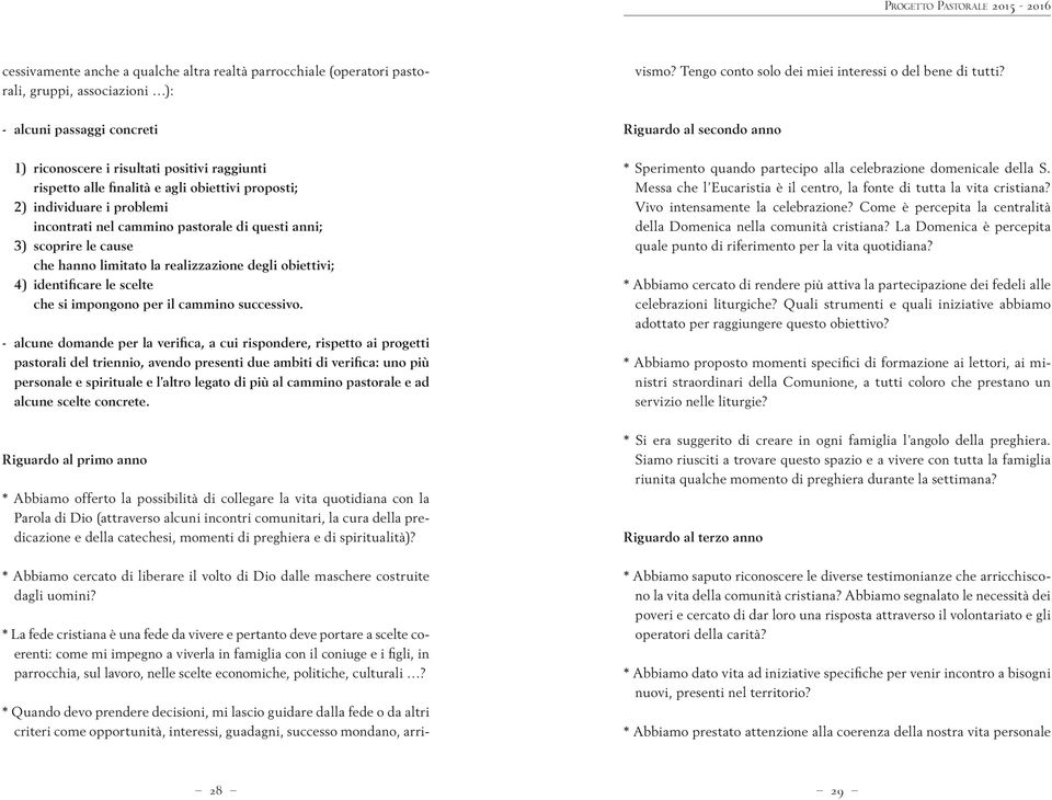 3) scoprire le cause che hanno limitato la realizzazione degli obiettivi; 4) identificare le scelte che si impongono per il cammino successivo.