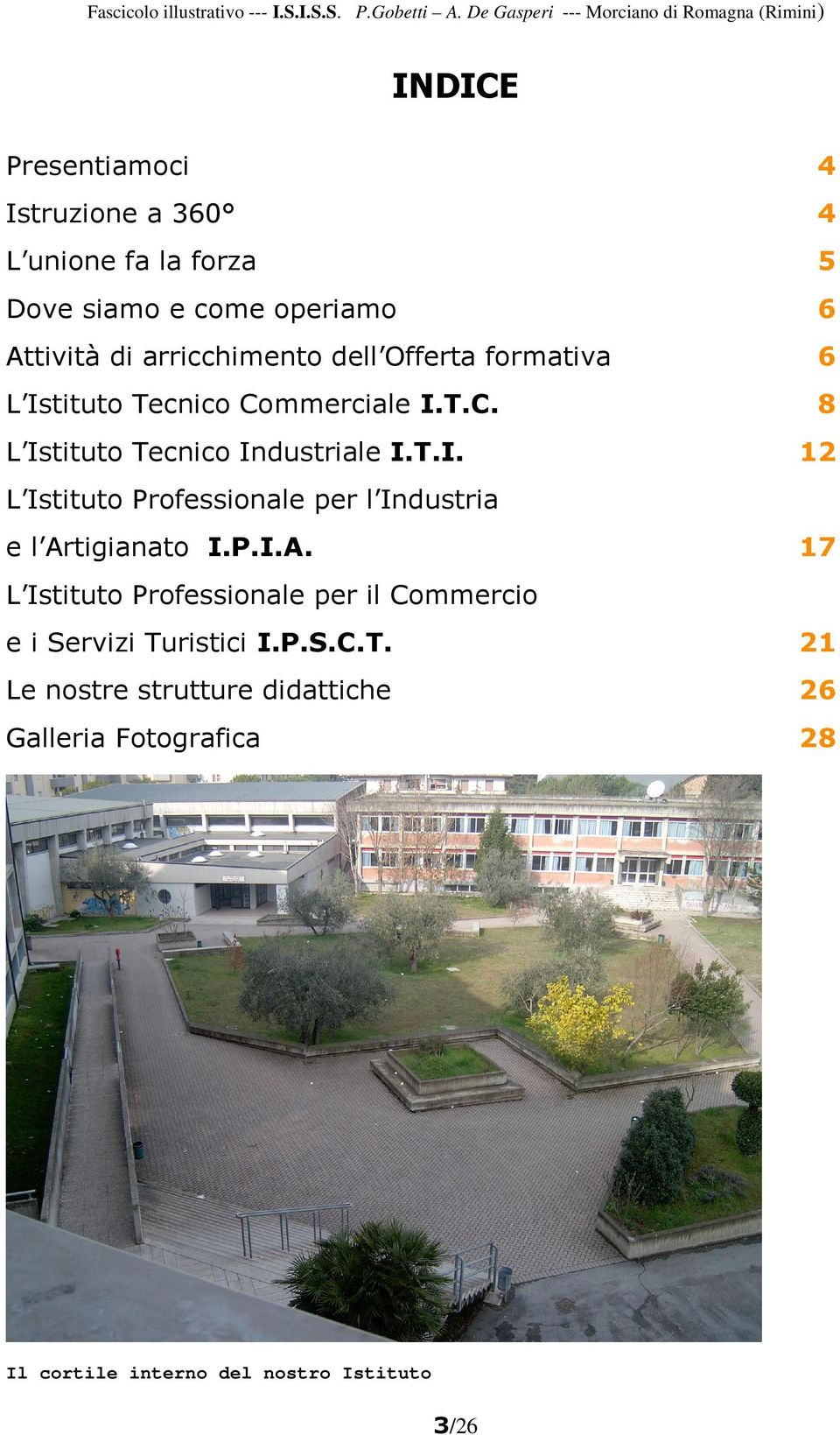 Attività di arricchimento dell Offerta formativa 6 L Istituto Tecnico Commerciale I.T.C. 8 L Istituto Tecnico Industriale I.T.I. 12 L Istituto Professionale per l Industria 17 e l Artigianato I.