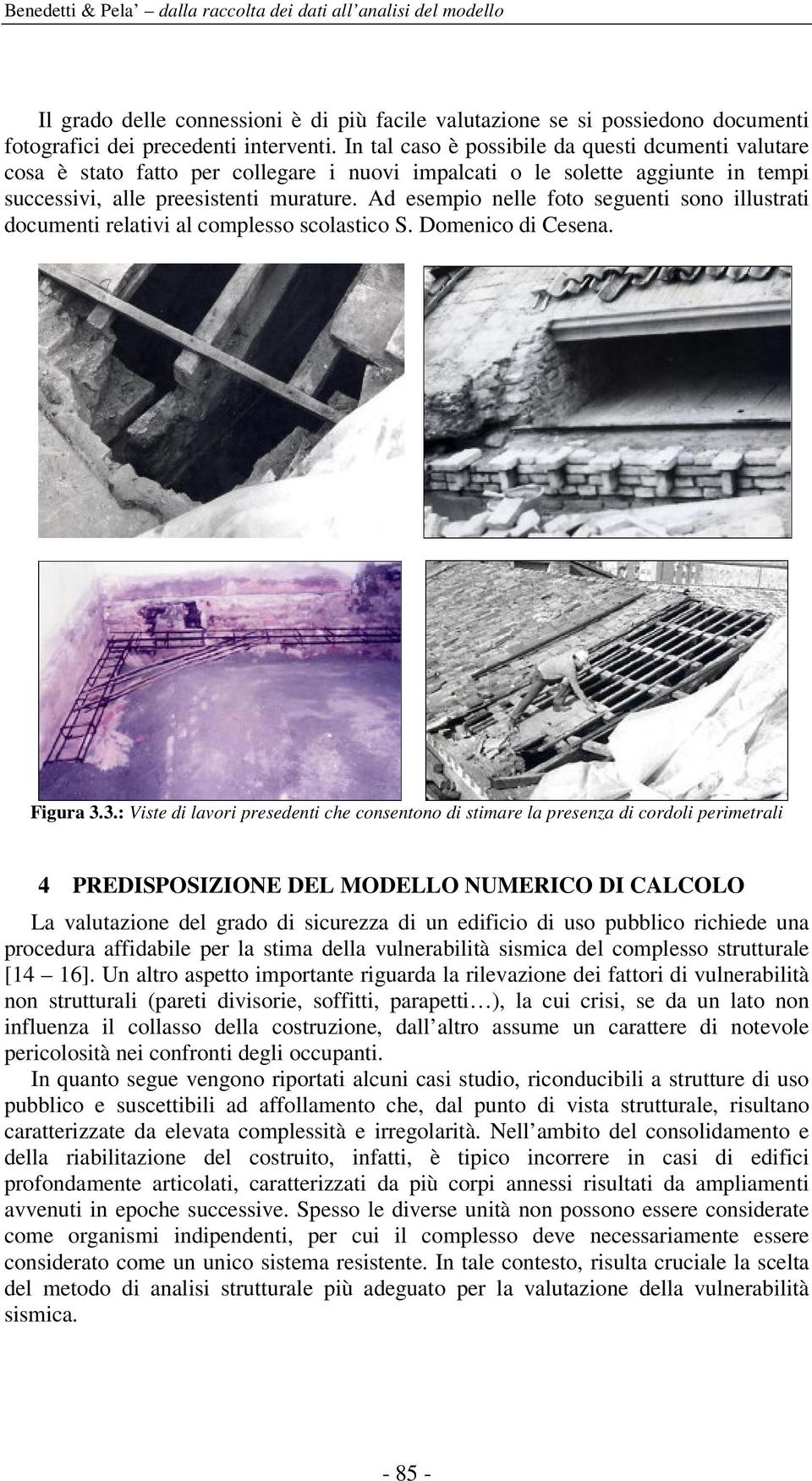 Ad esempio nelle foto seguenti sono illustrati documenti relativi al complesso scolastico S. Domenico di Cesena. Figura 3.