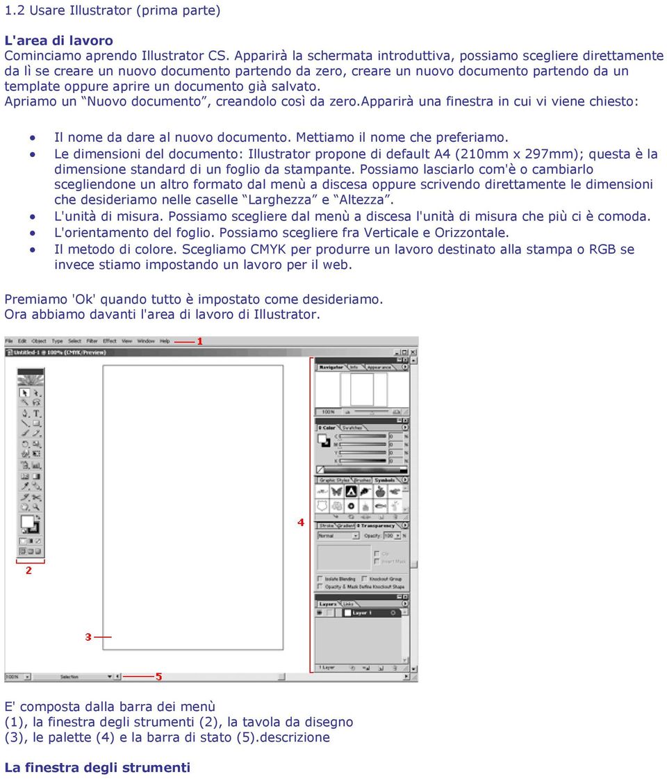 già salvato. Apriamo un Nuovo documento, creandolo così da zero.apparirà una finestra in cui vi viene chiesto: Il nome da dare al nuovo documento. Mettiamo il nome che preferiamo.