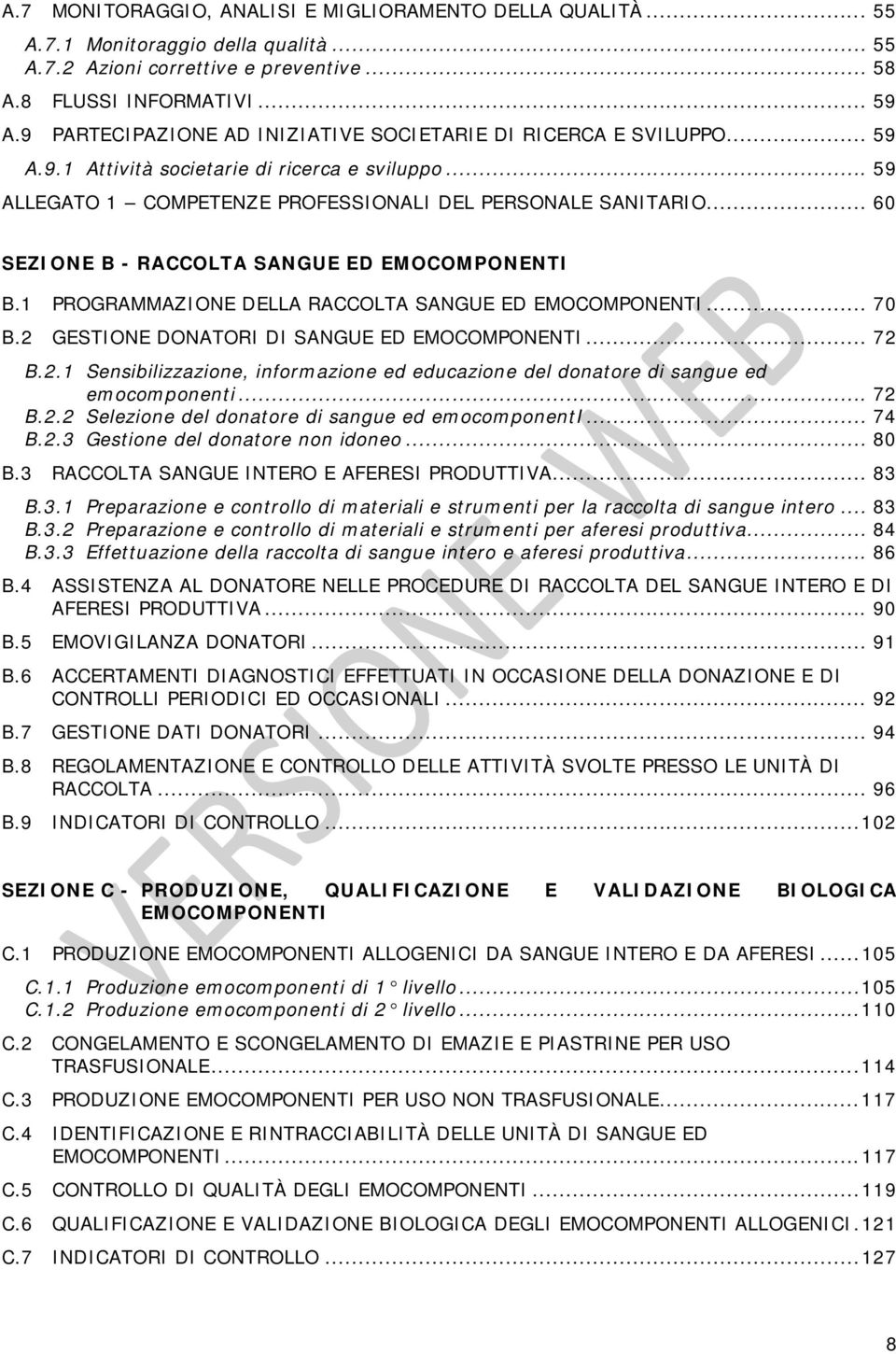 .. 60 SEZIONE B - RACCOLTA SANGUE ED EMOCOMPONENTI B.1 PROGRAMMAZIONE DELLA RACCOLTA SANGUE ED EMOCOMPONENTI... 70 B.2 