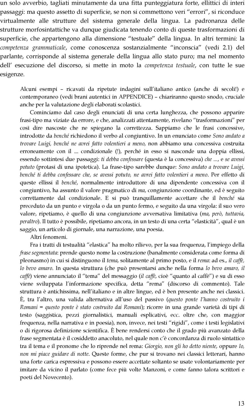 La padronanza delle strutture morfosintattiche va dunque giudicata tenendo conto di queste trasformazioni di superficie, che appartengono alla dimensione testuale della lingua.