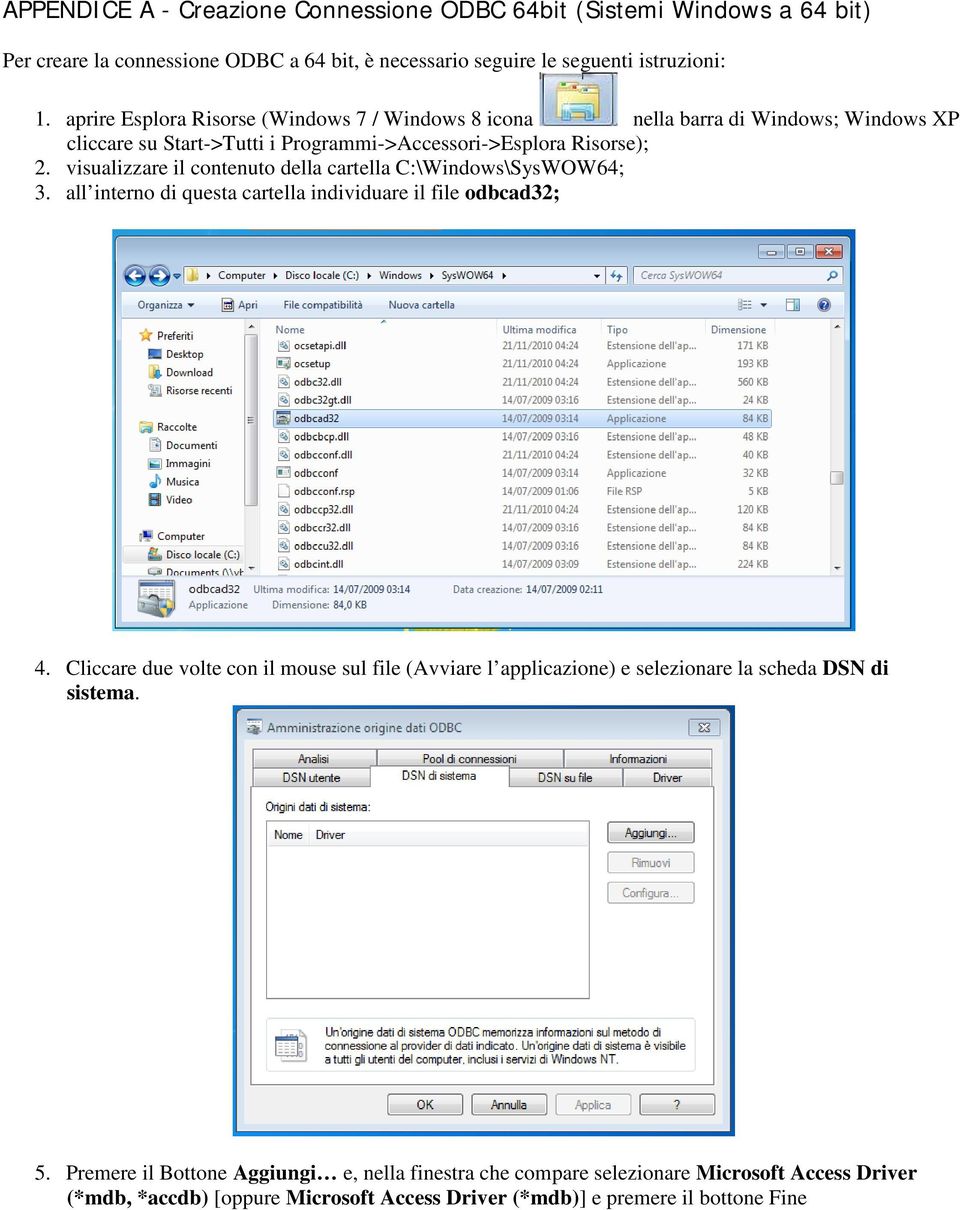 visualizzare il contenuto della cartella C:\Windows\SysWOW64; 3. all interno di questa cartella individuare il file odbcad32; 4.