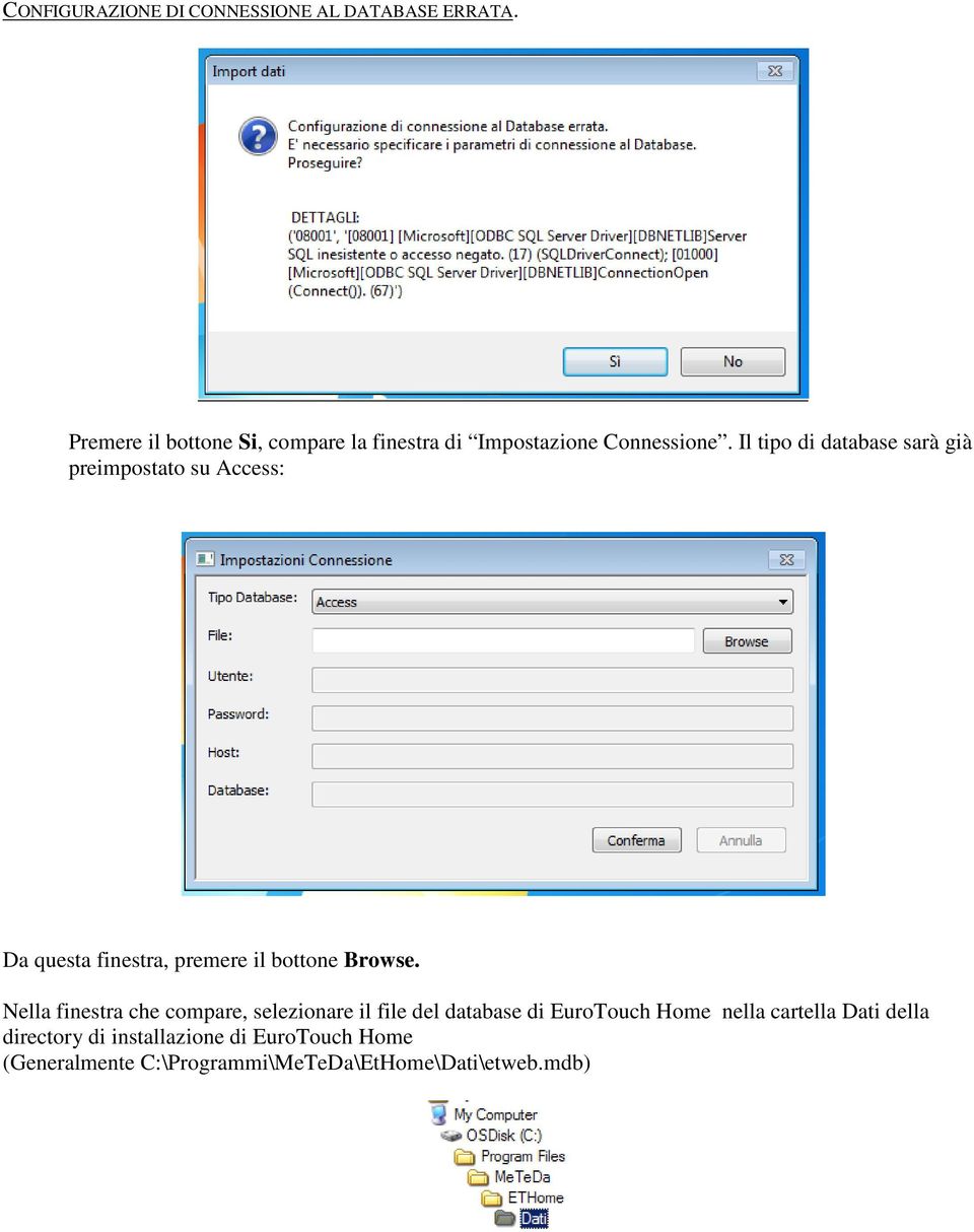 Il tipo di database sarà già preimpostato su Access: Da questa finestra, premere il bottone Browse.