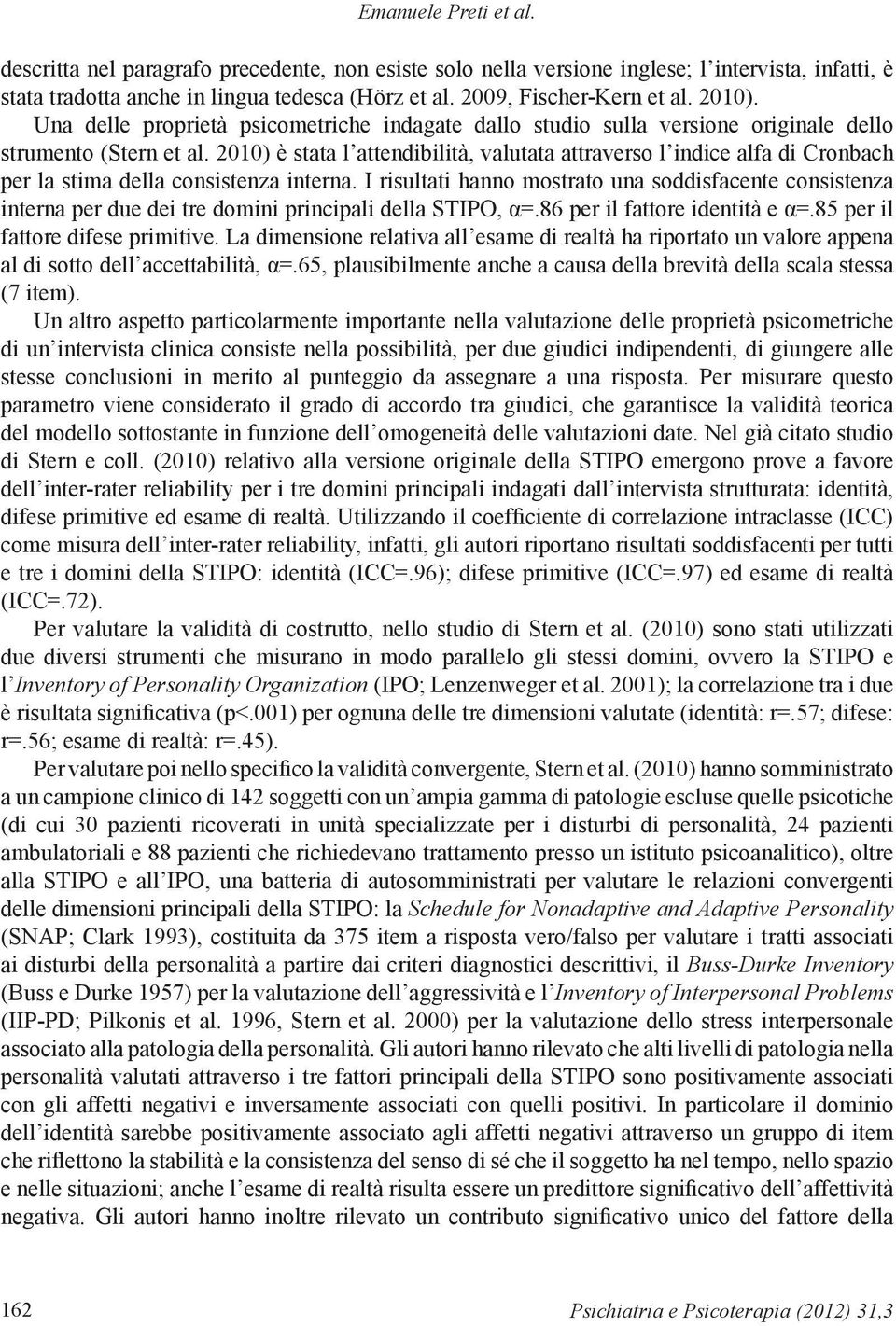 2010) è stata l attendibilità, valutata attraverso l indice alfa di Cronbach per la stima della consistenza interna.