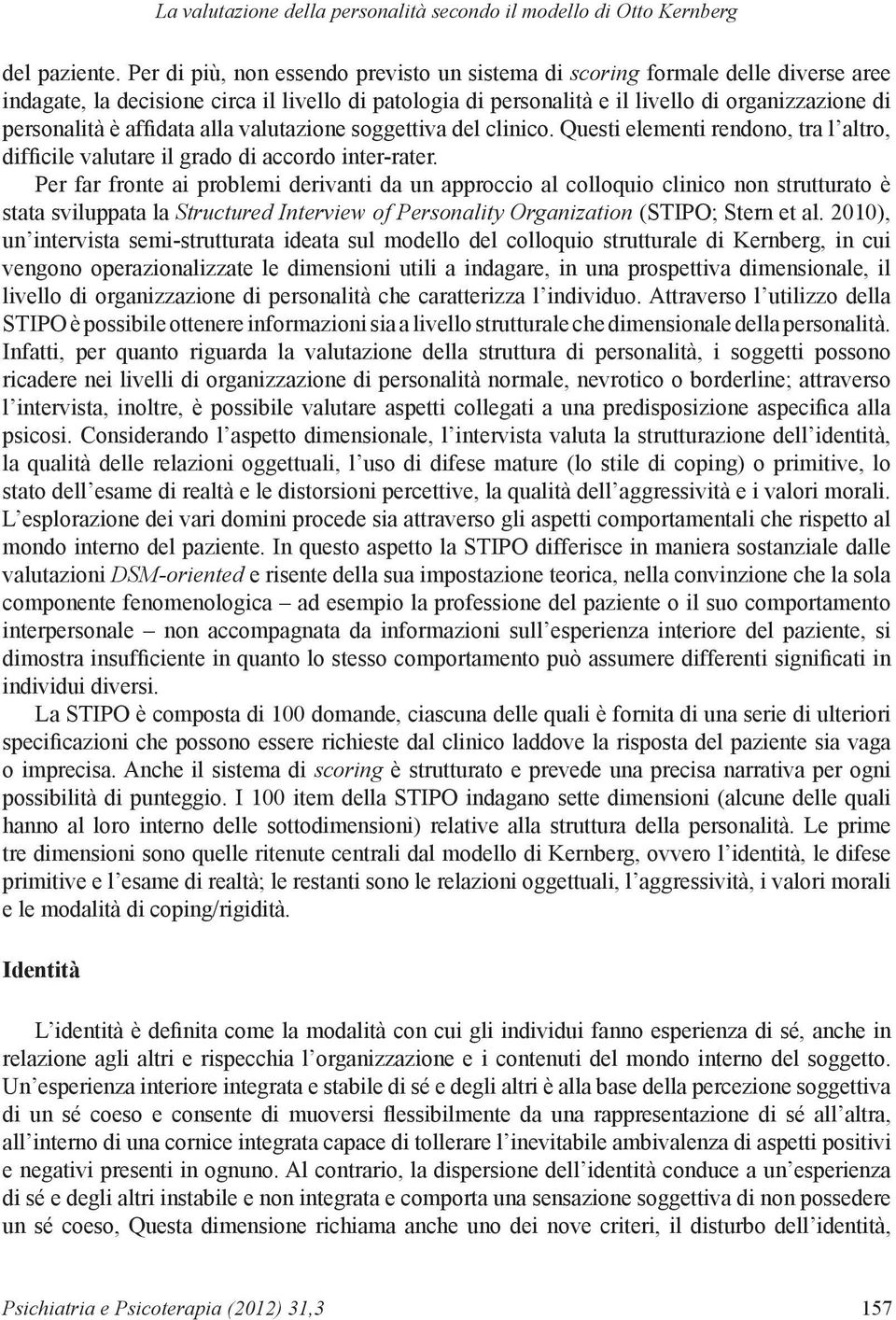 affidata alla valutazione soggettiva del clinico. Questi elementi rendono, tra l altro, difficile valutare il grado di accordo inter-rater.