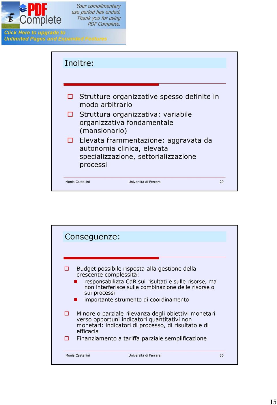 responsabilizza CdR sui risultati e sulle risorse, ma non interferisce sulle combinazione delle risorse o sui processi importante strumento di coordinamento Minore o parziale rilevanza degli