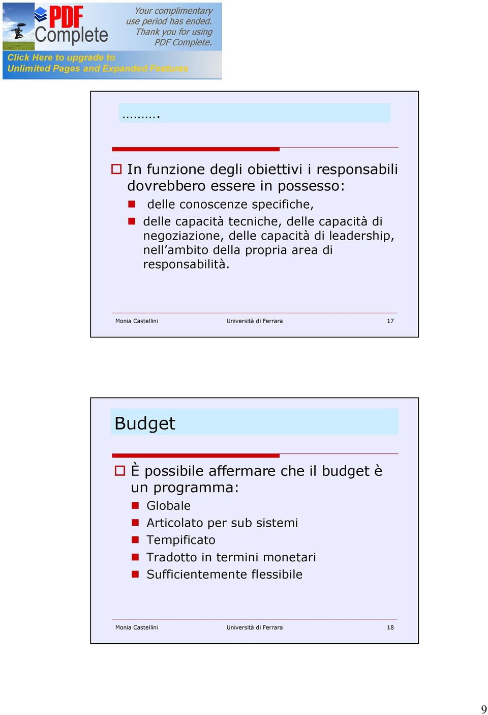 Monia Castellini Università di Ferrara 17 Budget È possibile affermare che il budget è un programma: Globale Articolato