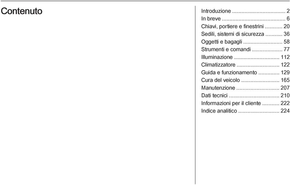 .. 77 Illuminazione... 112 Climatizzatore... 122 Guida e funzionamento.