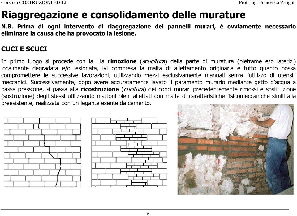 originaria e tutto quanto possa compromettere le successive lavorazioni, utilizzando mezzi esclusivamente manuali senza l'utilizzo di utensili meccanici.